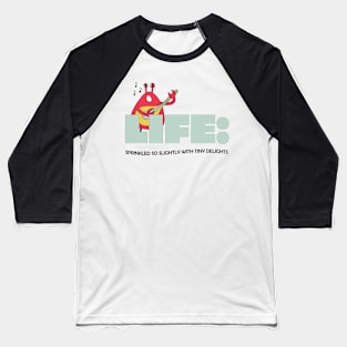 Life, sprinkled with tiny delights - music Baseball T-Shirt